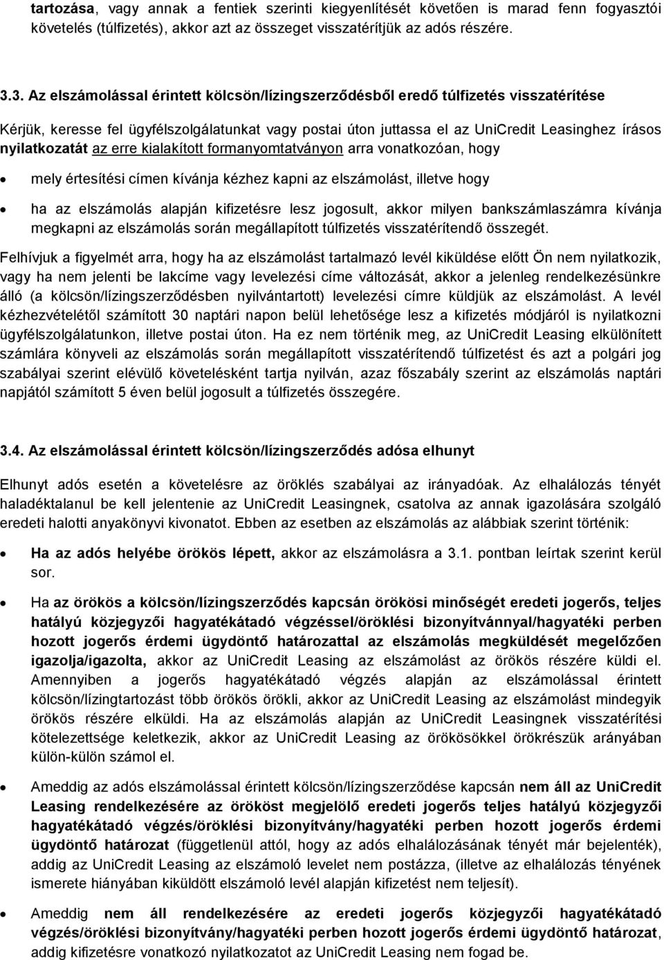 nyilatkozatát az erre kialakított formanyomtatványon arra vonatkozóan, hogy mely értesítési címen kívánja kézhez kapni az elszámolást, illetve hogy ha az elszámolás alapján kifizetésre lesz jogosult,