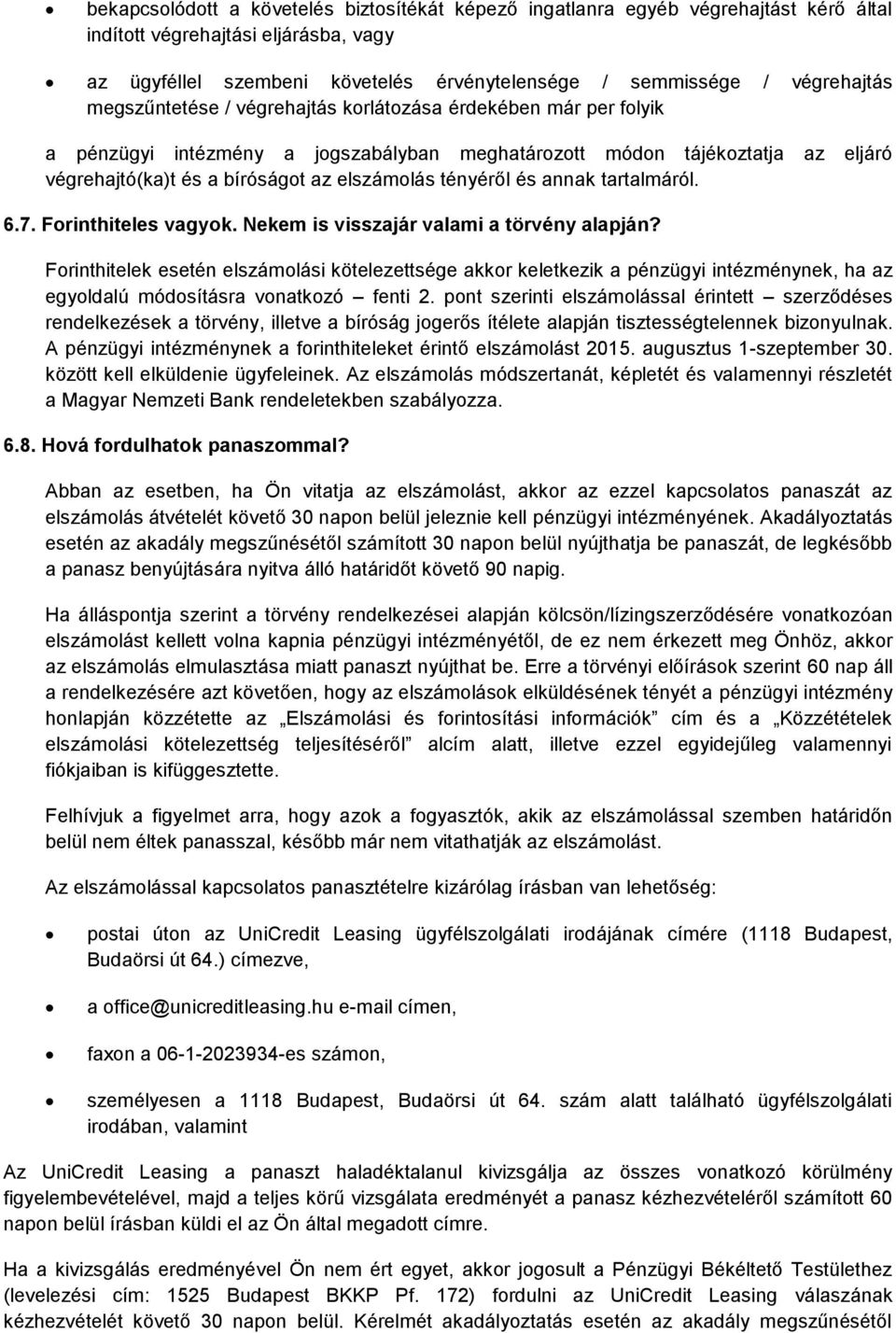 elszámolás tényéről és annak tartalmáról. 6.7. Forinthiteles vagyok. Nekem is visszajár valami a törvény alapján?