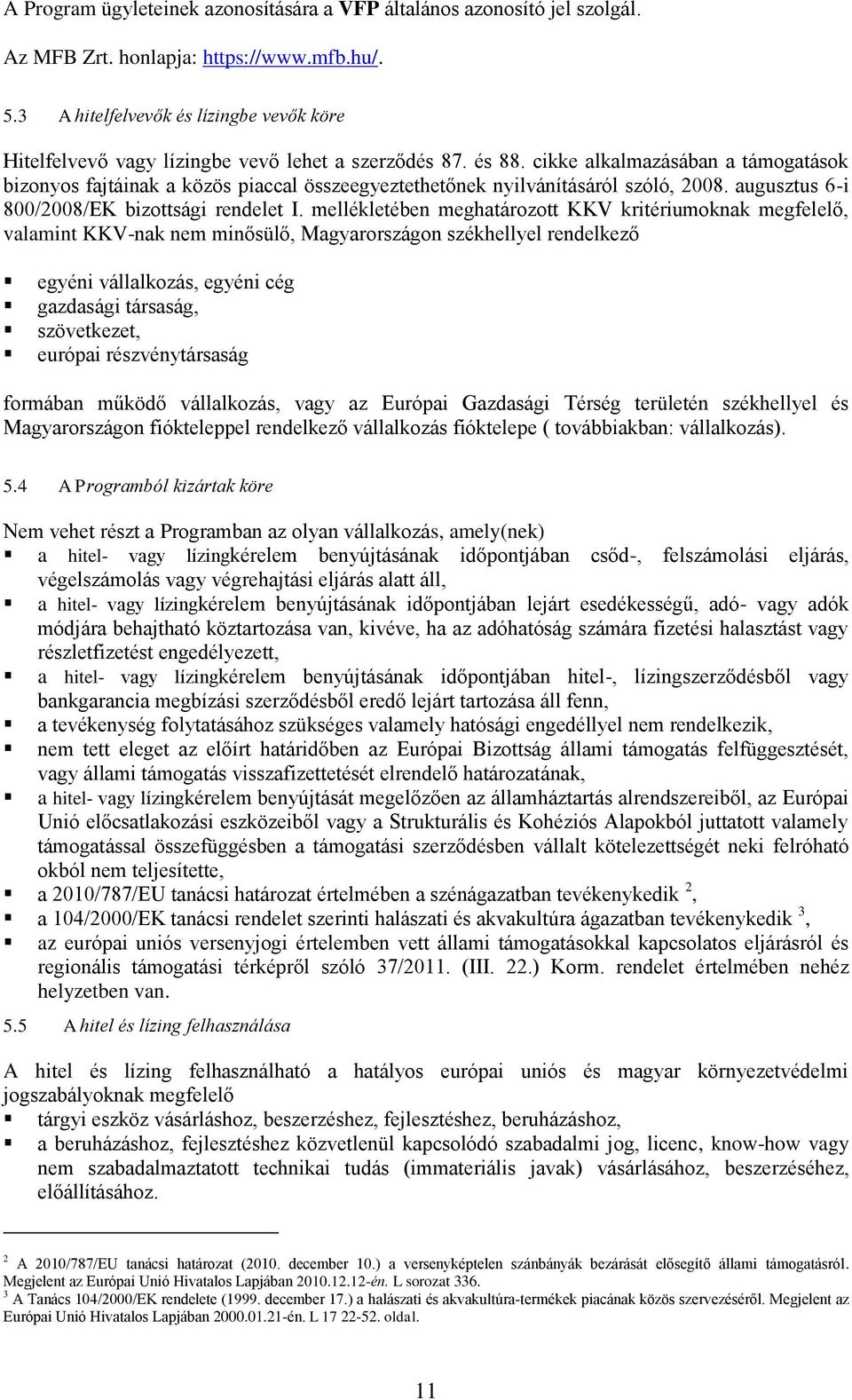 cikke alkalmazásában a támogatások bizonyos fajtáinak a közös piaccal összeegyeztethetőnek nyilvánításáról szóló, 2008. augusztus 6-i 800/2008/EK bizottsági rendelet I.