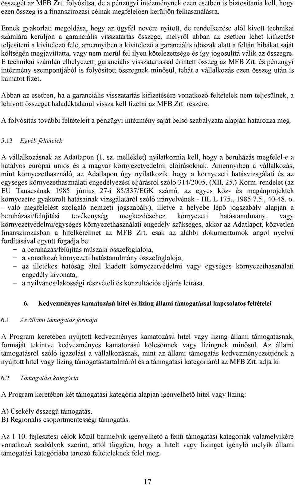 teljesíteni a kivitelező felé, amennyiben a kivitelező a garanciális időszak alatt a feltárt hibákat saját költségén megjavíttatta, vagy nem merül fel ilyen kötelezettsége és így jogosulttá válik az