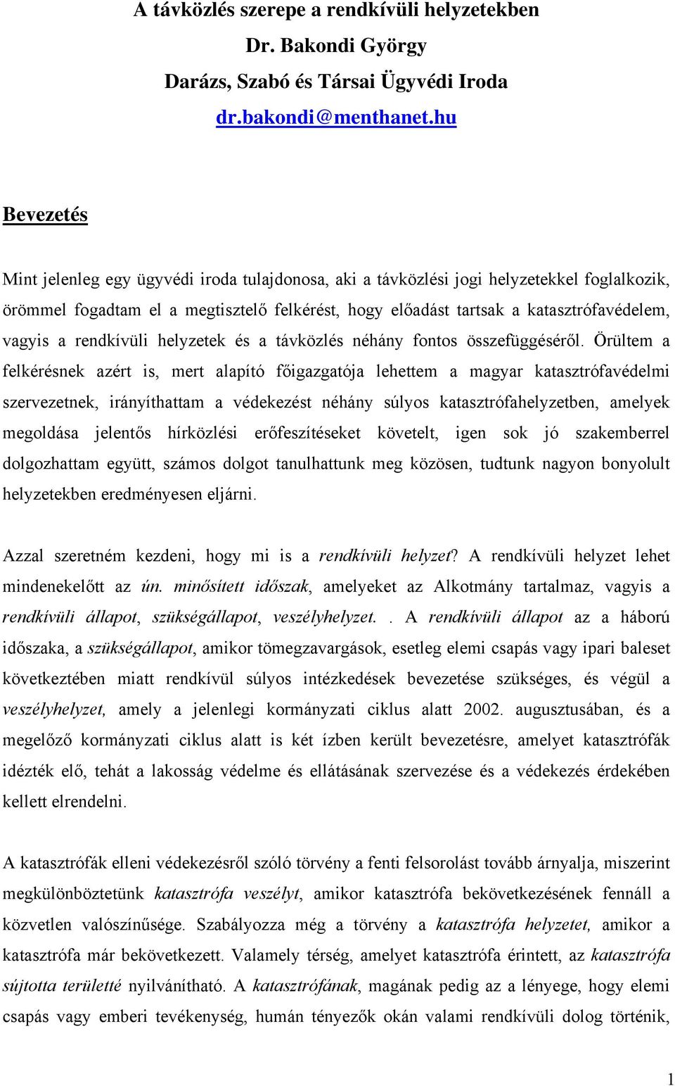 vagyis a rendkívüli helyzetek és a távközlés néhány fontos összefüggéséről.