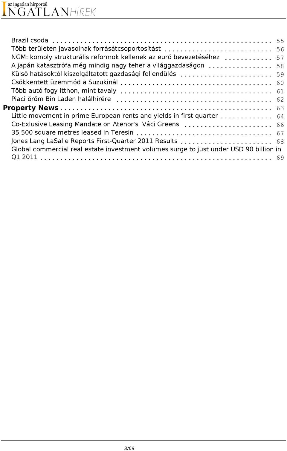 .. Több autó fogy itthon, mint tavaly... Piaci öröm Bin Laden halálhírére... Property News... Little movement in prime European rents and yields in first quarter.