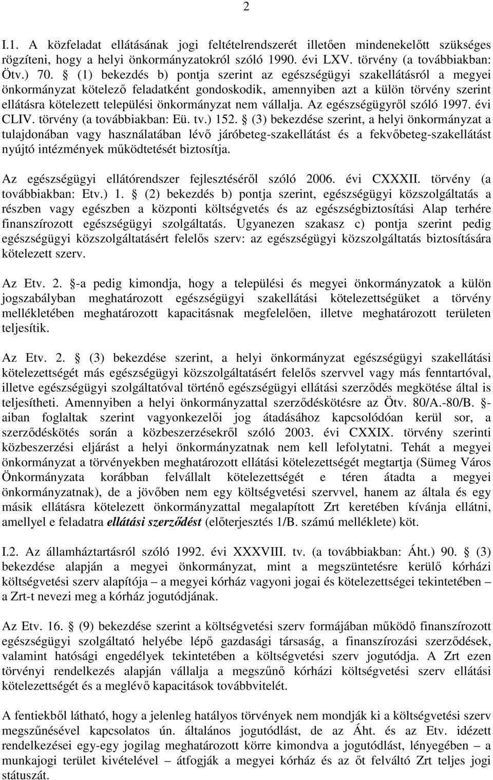 önkormányzat nem vállalja. Az egészségügyről szóló 1997. évi CLIV. törvény (a továbbiakban: Eü. tv.) 152.