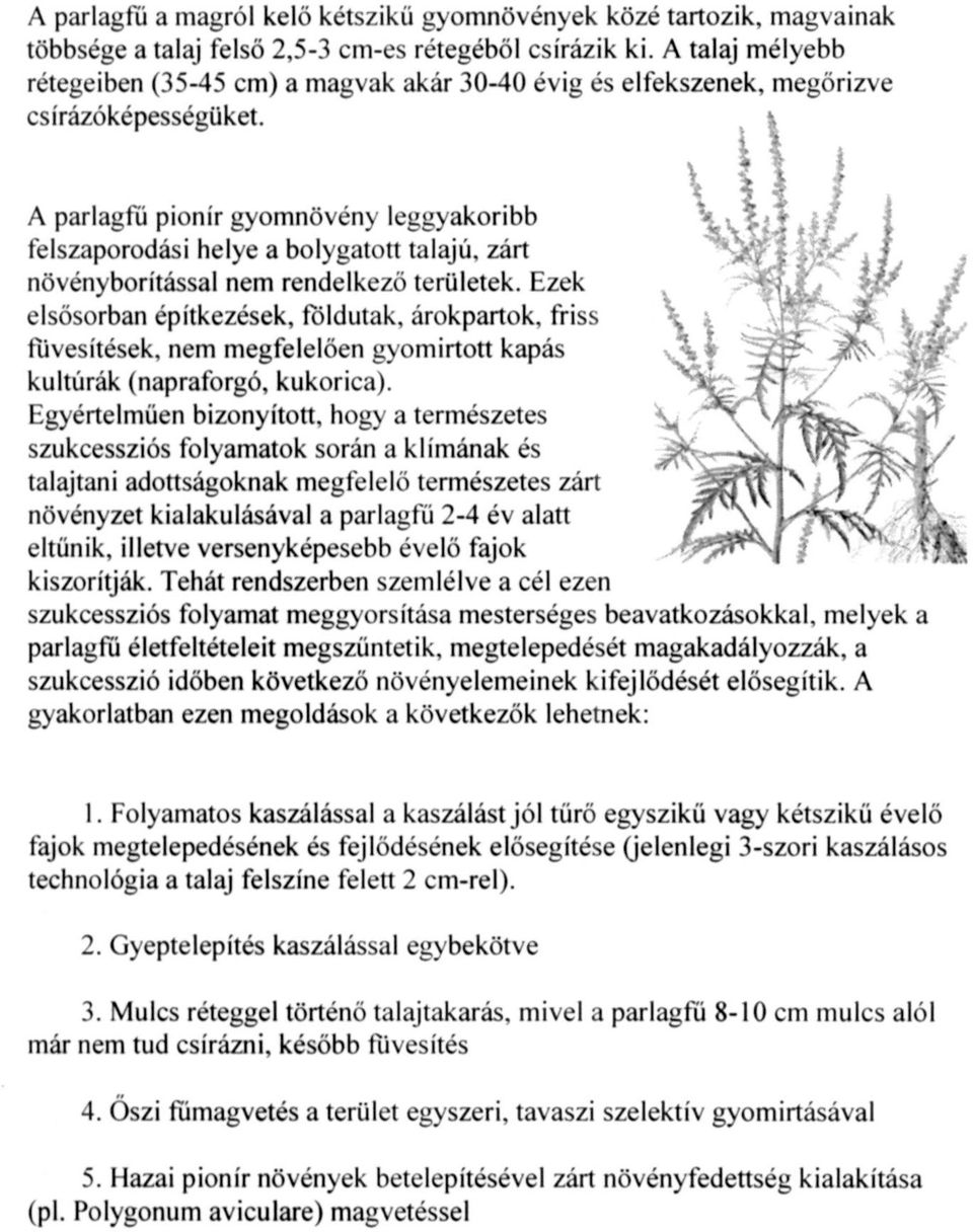 A parlagfű pionír gyomnövény leggyakoribb felszaporodási helye a bolygatott talajú, zárt növényborítással nem rendelkező területek.