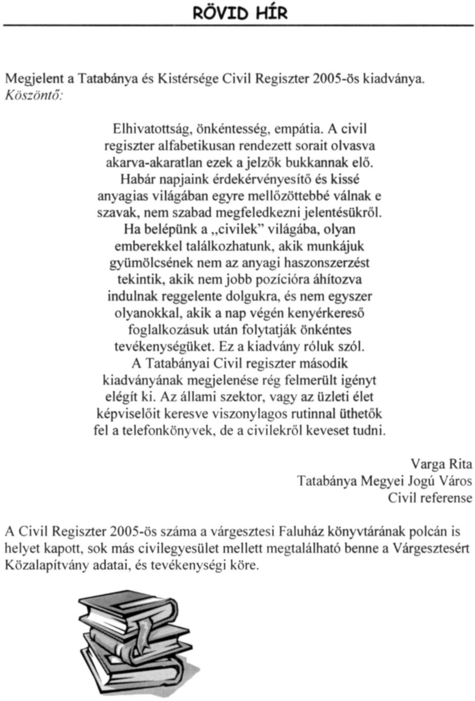 Habár napjaink érdekérvényesítő és kissé anyagias világában egyre mellőzöttebbé válnak e szavak, nem szabad megfeledkezni jelentésükről.