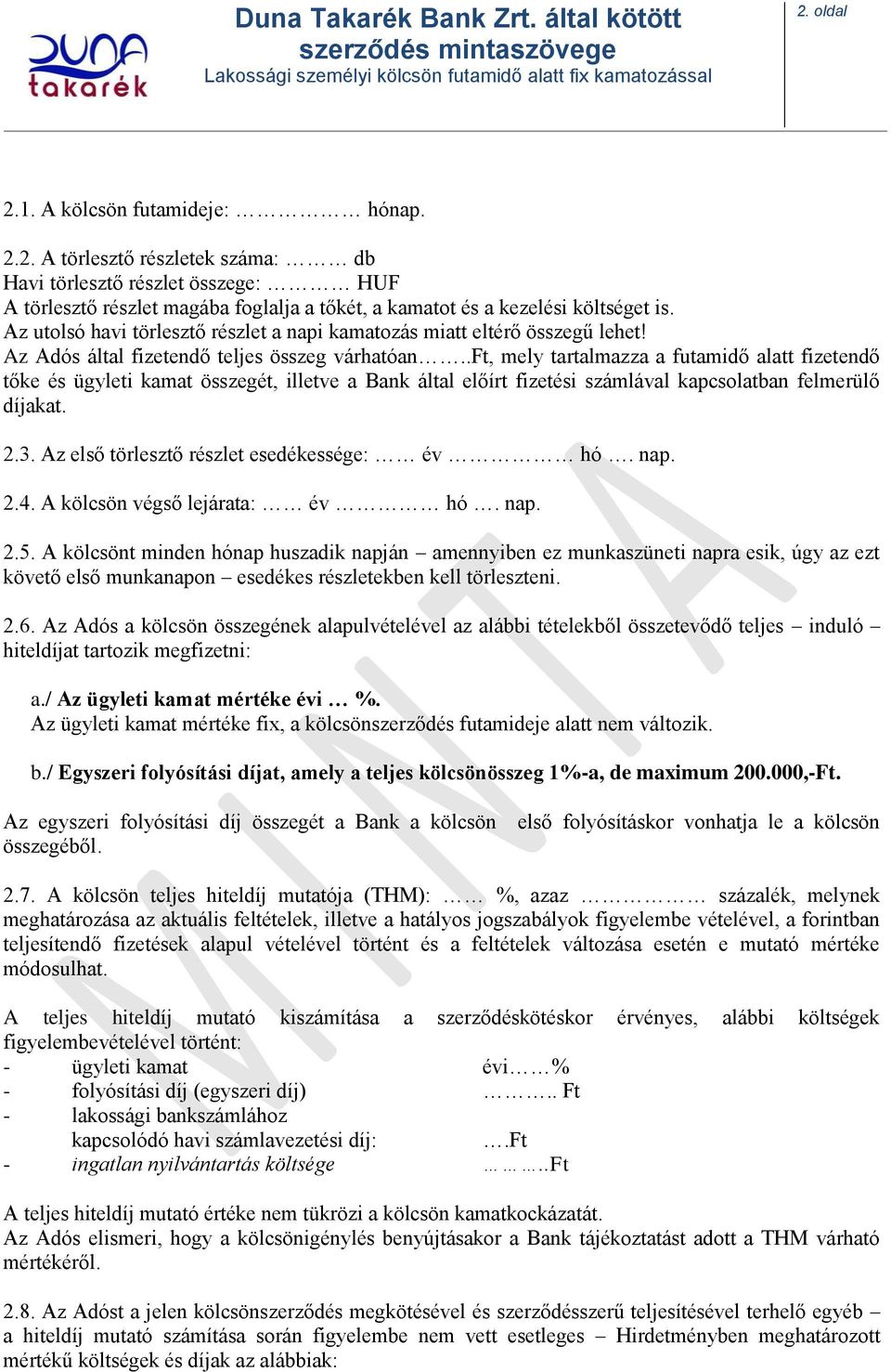 .ft, mely tartalmazza a futamidő alatt fizetendő tőke és ügyleti kamat összegét, illetve a Bank által előírt fizetési számlával kapcsolatban felmerülő díjakat. 2.3.