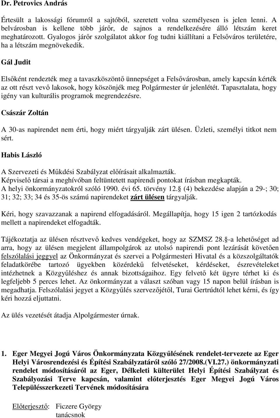 Gyalogos járőr szolgálatot akkor fog tudni kiállítani a Felsőváros területére, ha a létszám megnövekedik.