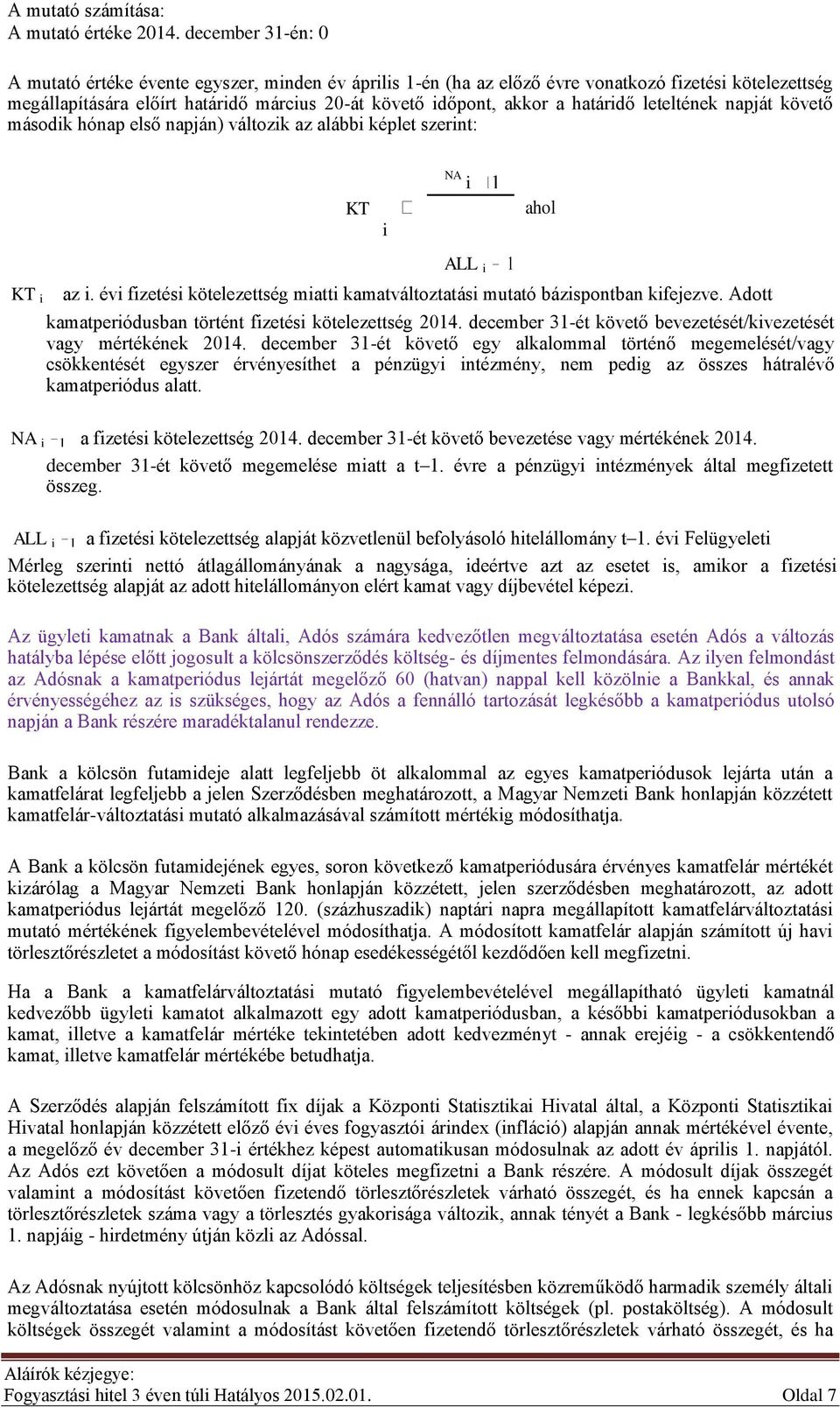 határidő leteltének napját követő második hónap első napján) változik az alábbi képlet szerint: KT i Fogyasztási hitel 3 éven túli Hatályos 2015.02.01. Oldal 7 NA i ALL i 1 KT i az i.