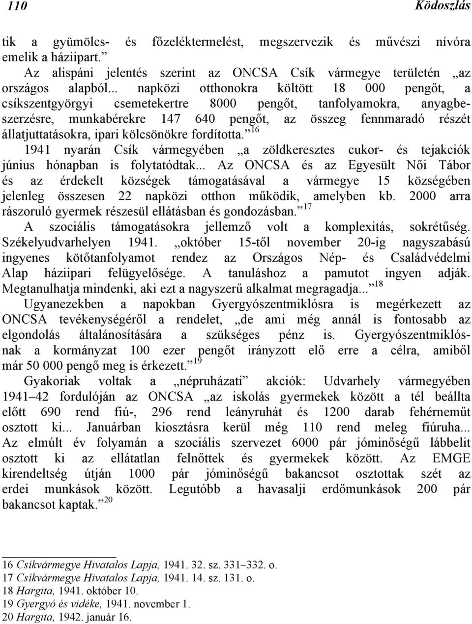 ipari kölcsönökre fordította. 16 1941 nyarán Csík vármegyében a zöldkeresztes cukor- és tejakciók június hónapban is folytatódtak.