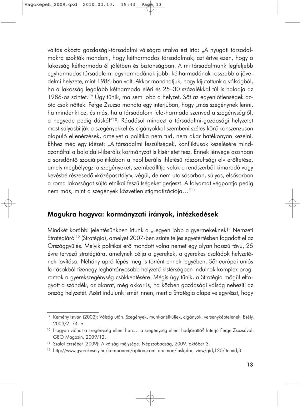 15:43 Page 13 váltás okozta gazdasági-társadalmi válságra utalva ezt írta: A nyugati társadalmakra szokták mondani, hogy kétharmados társadalmak, azt értve ezen, hogy a lakosság kétharmada él