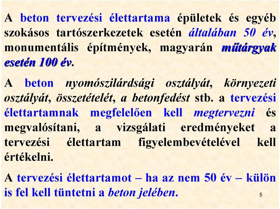 a tervezési élettartamnak megfelelően kell megtervezni és megvalósítani, a vizsgálati eredményeket a tervezési élettartam