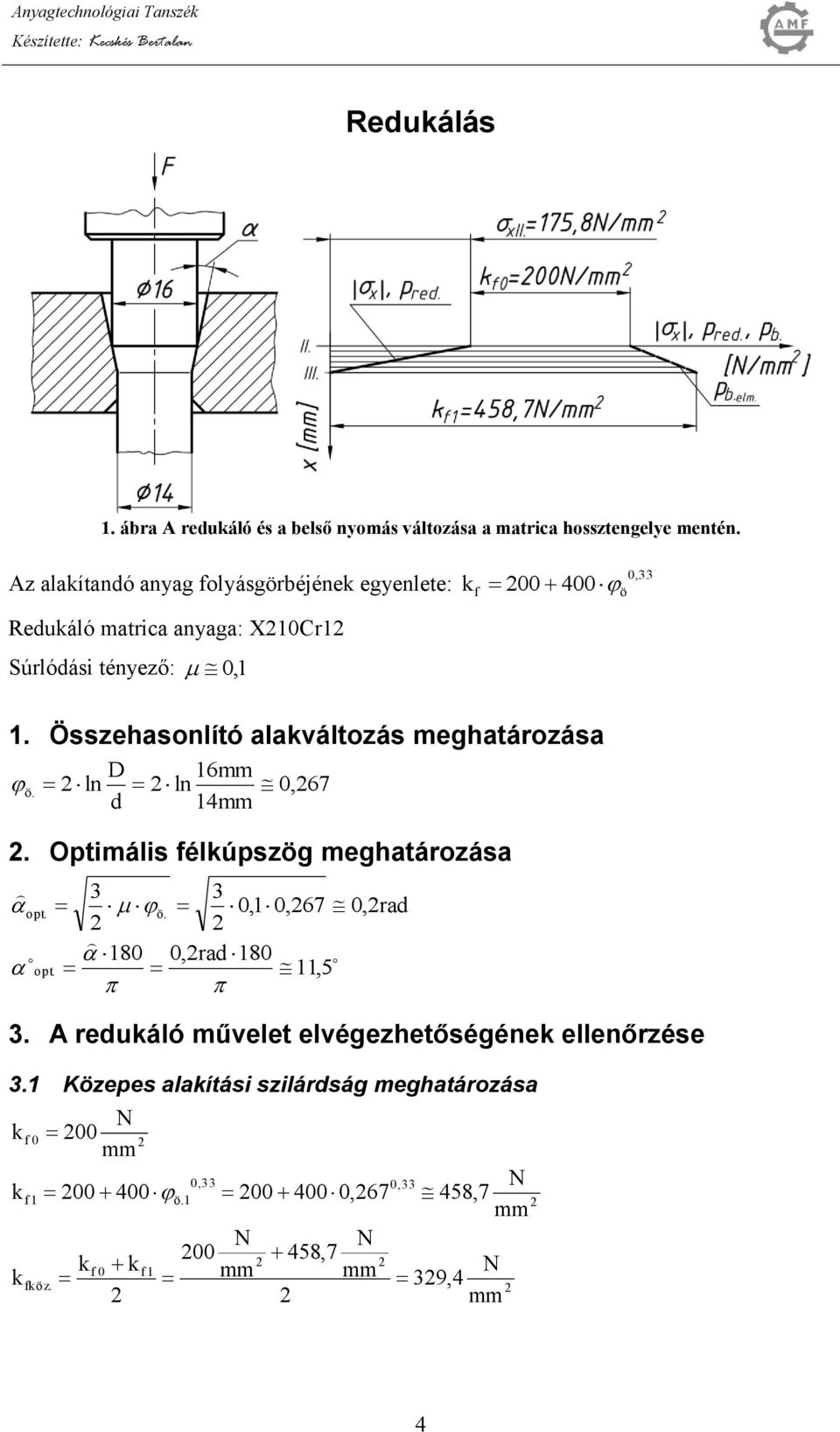 Az alaítanó anyag folyásgörbéjéne egyenlete: Reuáló matrica anyaga: XCr Súrlóási tényező:, f, ö.