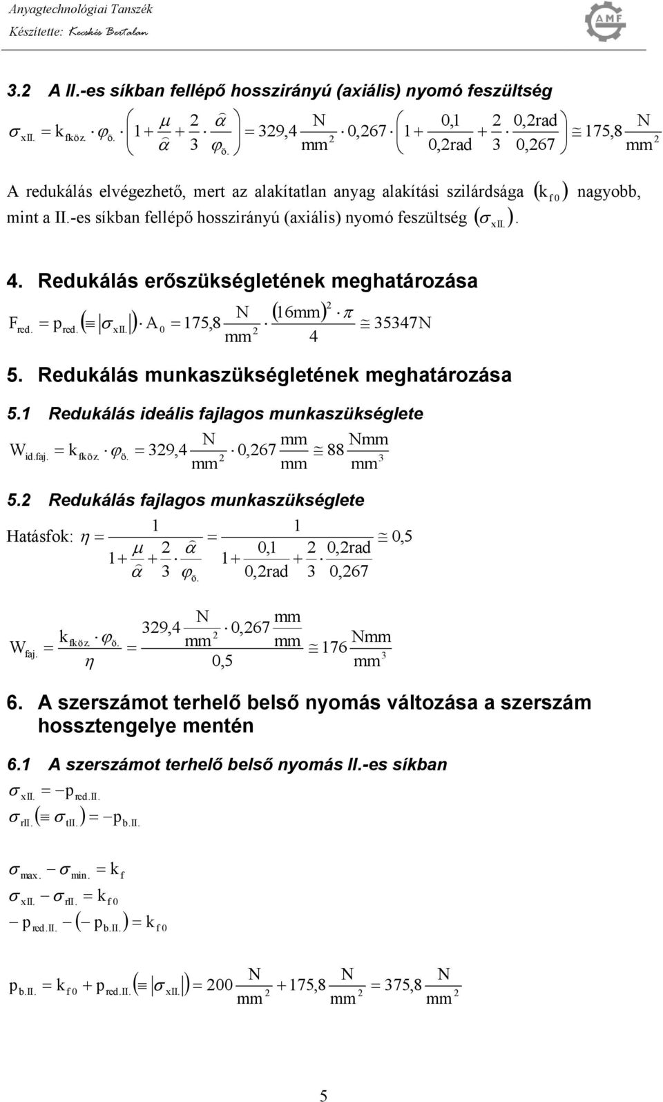 Reuálás erőszüségleténe meghatározása F re. re. A 75,8 6 57 5. Reuálás munaszüségleténe meghatározása 5. Reuálás ieális fajlagos munaszüséglete W i.faj. föz. 9,,67 88 5.