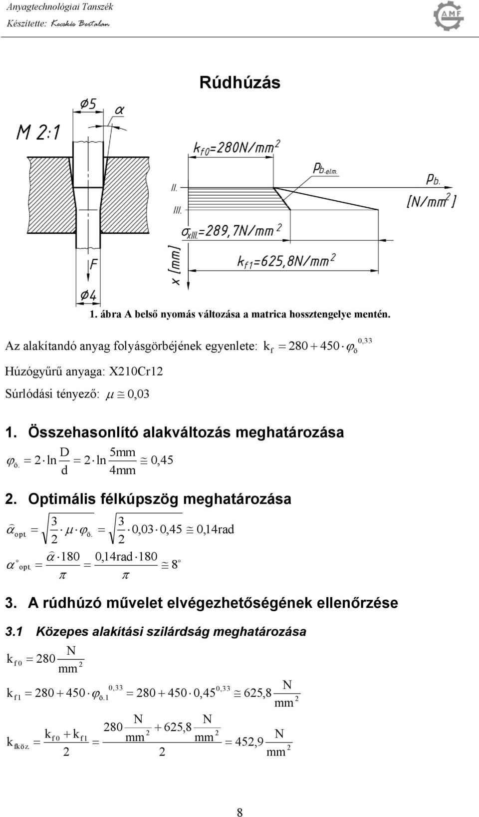 Az alaítanó anyag folyásgörbéjéne egyenlete: Húzógyűrű anyaga: XCr Súrlóási tényező:, f 8 5, ö.