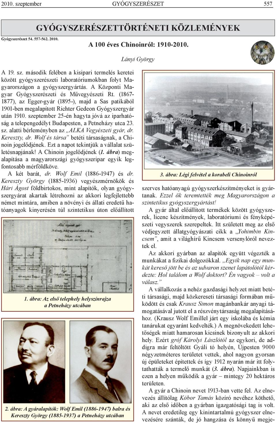 szeptember 25-én hagyta jóvá az iparhatóság a telepengedélyt Budapesten, a Petneházy utca 23. sz. alatti bérleményben az ALKA Vegyészeti gyár, dr. Kereszty, dr.