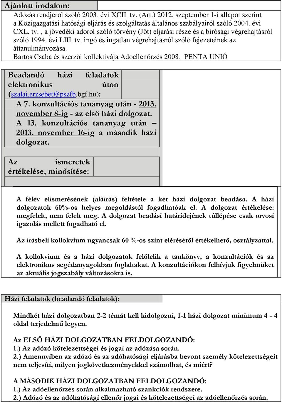 Bartos Csaba és szerzői kollektívája Adóellenőrzés 2008. PENTA UNIÓ Beadandó házi feladatok elektronikus úton (szalai.erzsebet@pszfb.bgf.hu): A 7. tananyag után - 2013.