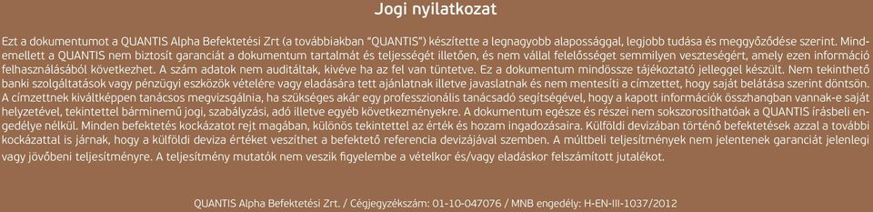 A szám adatok nem auditáltak, kivéve ha az fel van tüntetve. Ez a dokumentum mindössze tájékoztató jelleggel készült.