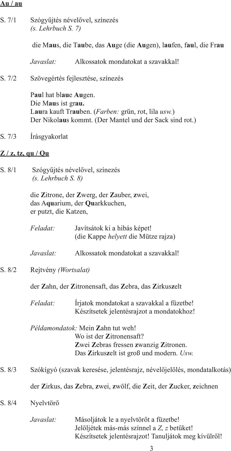 8/1 Szógyűjtés névelővel, színezés (s. Lehrbuch S. 8) die Zitrone, der Zwerg, der Zauber, zwei, das Aquarium, der Quarkkuchen, er putzt, die Katzen, Javítsátok ki a hibás képet!