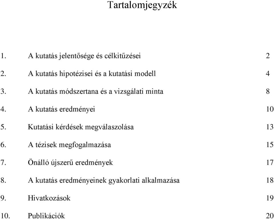 A kutatás módszertana és a vizsgálati minta 8 4. A kutatás eredményei 10 5.