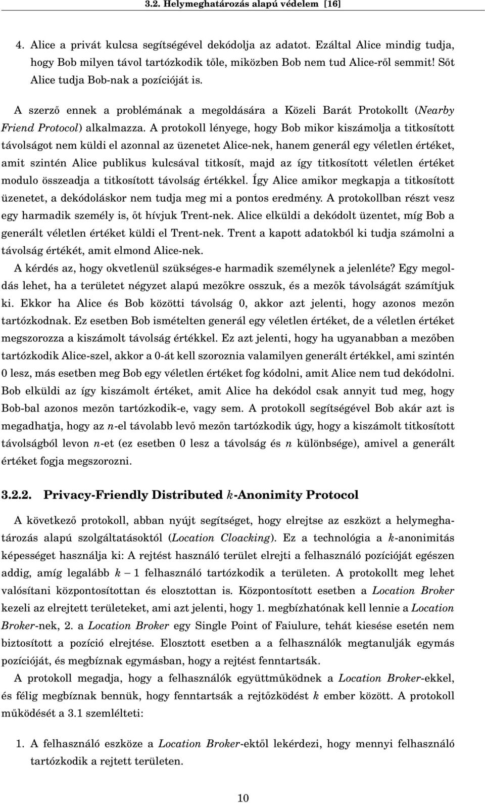 A szerző ennek a problémának a megoldására a Közeli Barát Protokollt (Nearby Friend Protocol) alkalmazza.