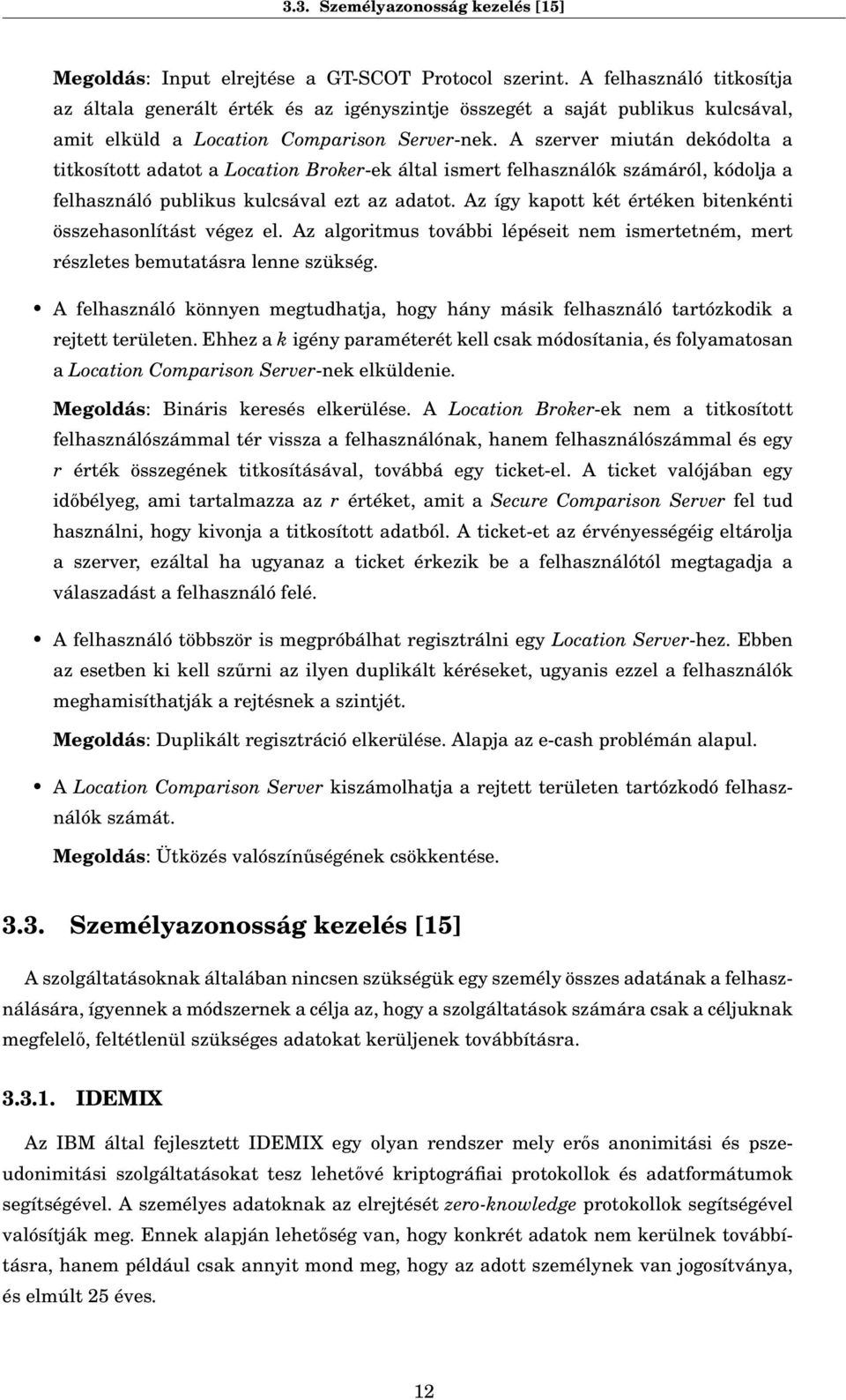 A szerver miután dekódolta a titkosított adatot a Location Broker-ek által ismert felhasználók számáról, kódolja a felhasználó publikus kulcsával ezt az adatot.