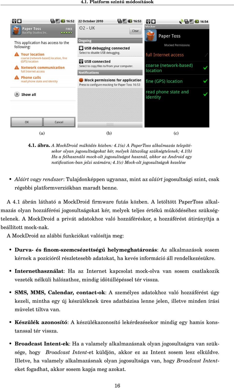 1(c) Mock-olt jogosultságok kezelése Aláírt vagy rendszer: Tulajdonképpen ugyanaz, mint az aláírt jogosultsági szint, csak régebbi platformverziókban maradt benne. A 4.