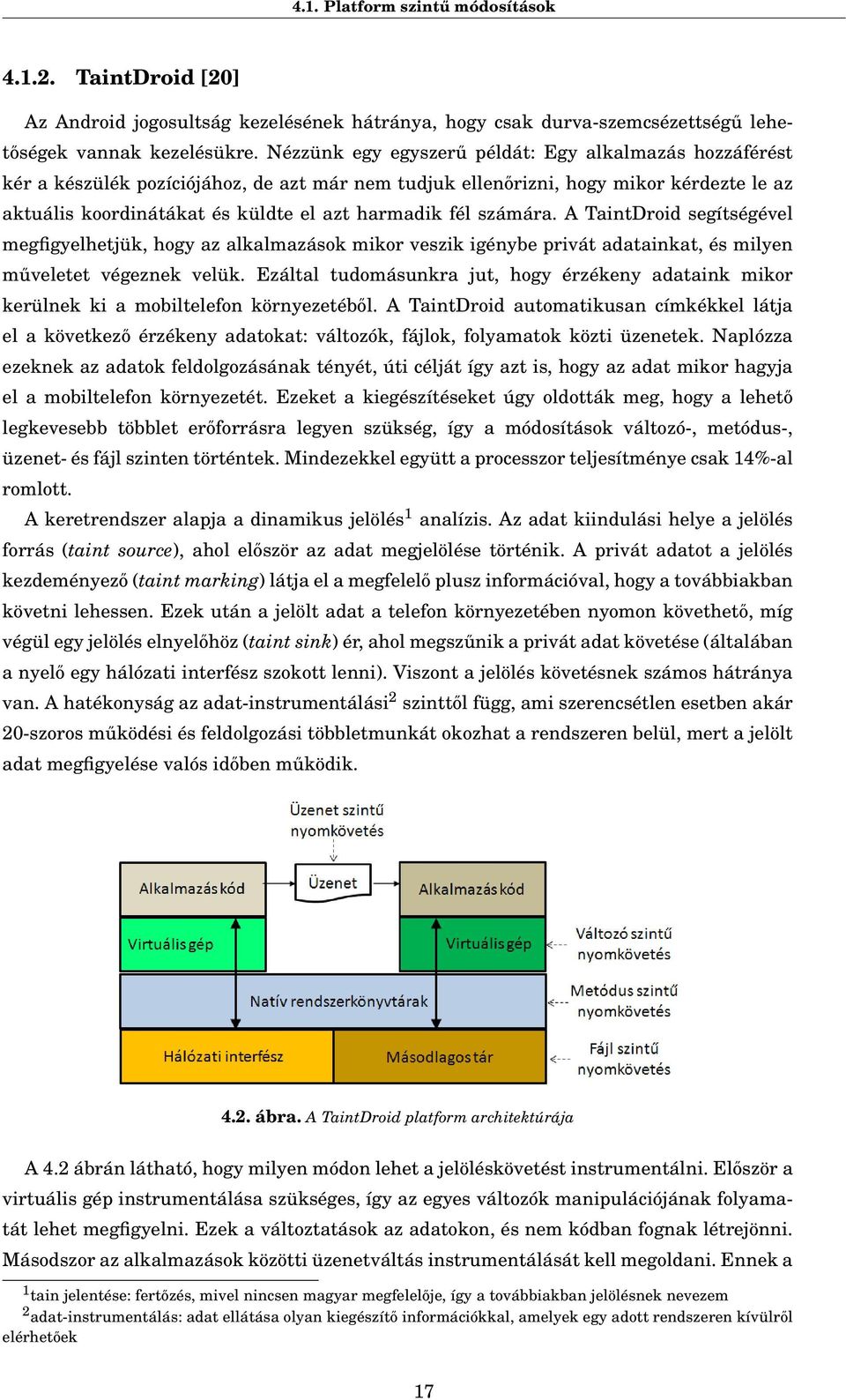 számára. A TaintDroid segítségével megfigyelhetjük, hogy az alkalmazások mikor veszik igénybe privát adatainkat, és milyen műveletet végeznek velük.