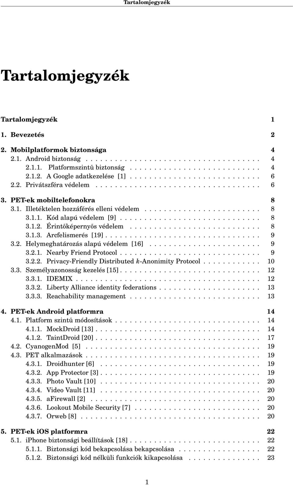 ............................ 8 3.1.2. Érintőképernyős védelem........................... 8 3.1.3. Arcfelismerés [19]................................ 9 3.2. Helymeghatározás alapú védelem [16]....................... 9 3.2.1. Nearby Friend Protocol.