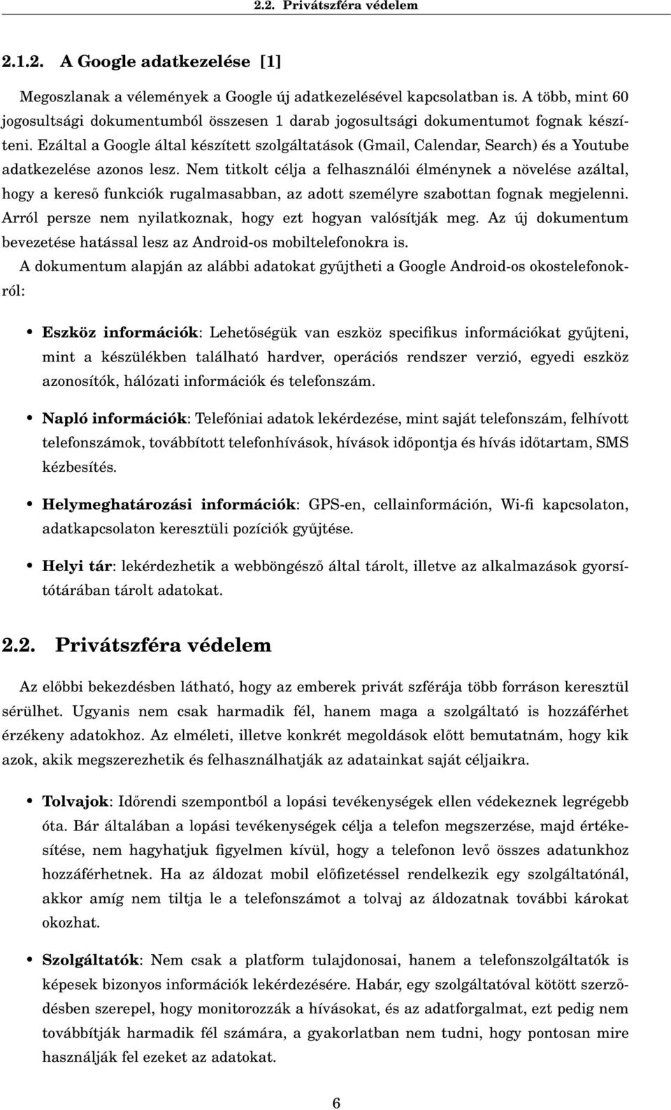 Ezáltal a Google által készített szolgáltatások (Gmail, Calendar, Search) és a Youtube adatkezelése azonos lesz.