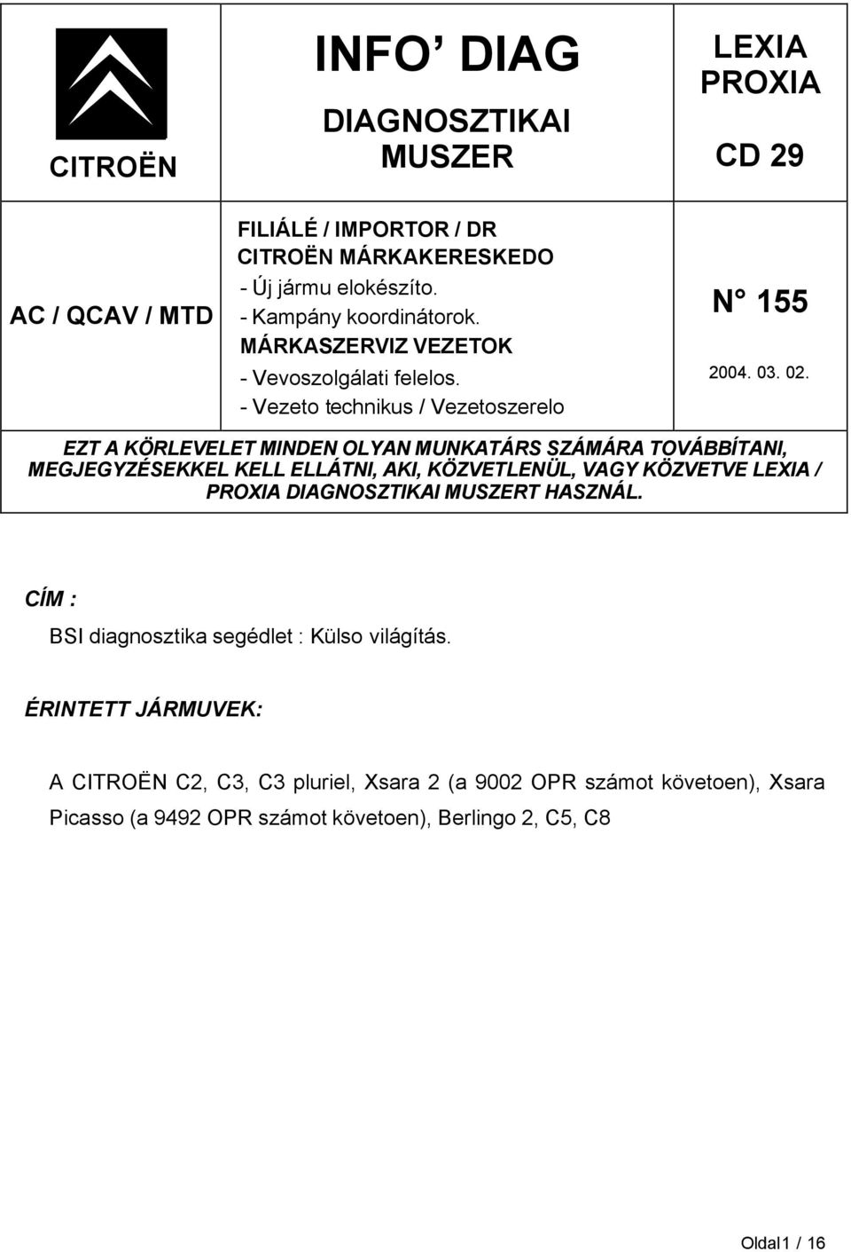 EZT A KÖRLEVELET MINDEN OLYAN MUNKATÁRS SZÁMÁRA TOVÁBBÍTANI, MEGJEGYZÉSEKKEL KELL ELLÁTNI, AKI, KÖZVETLENÜL, VAGY KÖZVETVE LEXIA / PROXIA DIAGNOSZTIKAI MUSZERT