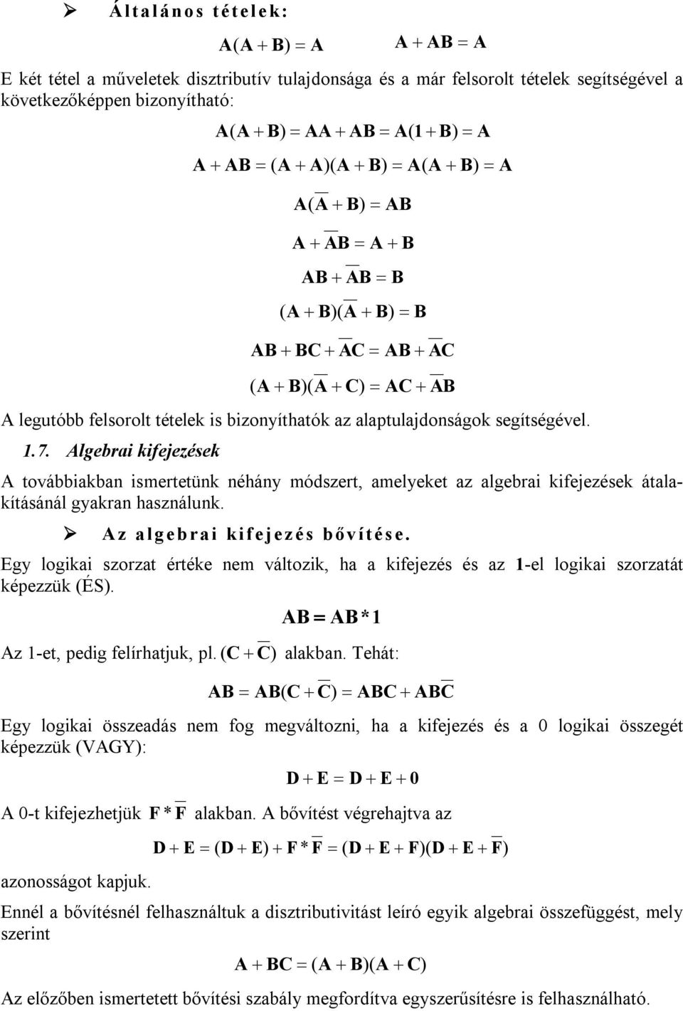 bizonyíthatók az alaptulajdonságok segítségével. 1.7. Algebrai kifejezések A továbbiakban ismertetünk néhány módszert, amelyeket az algebrai kifejezések átalakításánál gyakran használunk.