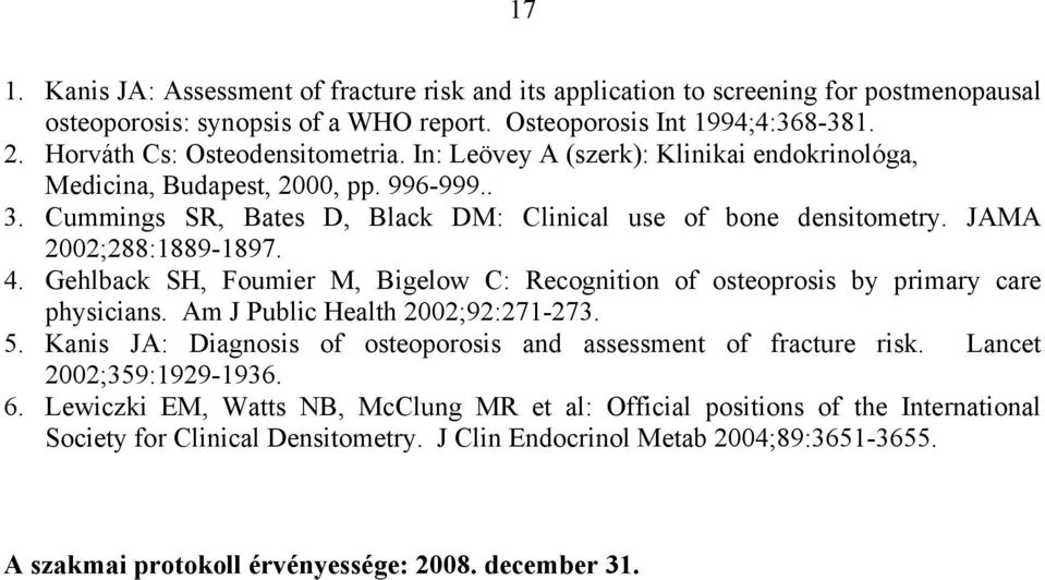 JAMA 2002;288:1889-1897. 4. Gehlback SH, Foumier M, Bigelow C: Recognition of osteoprosis by primary care physicians. Am J Public Health 2002;92:271-273. 5.