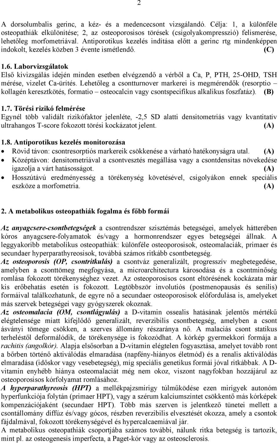 Antiporotikus kezelés indítása előtt a gerinc rtg mindenképpen indokolt, kezelés közben 3 évente ismétlendő. (C) 1.6.