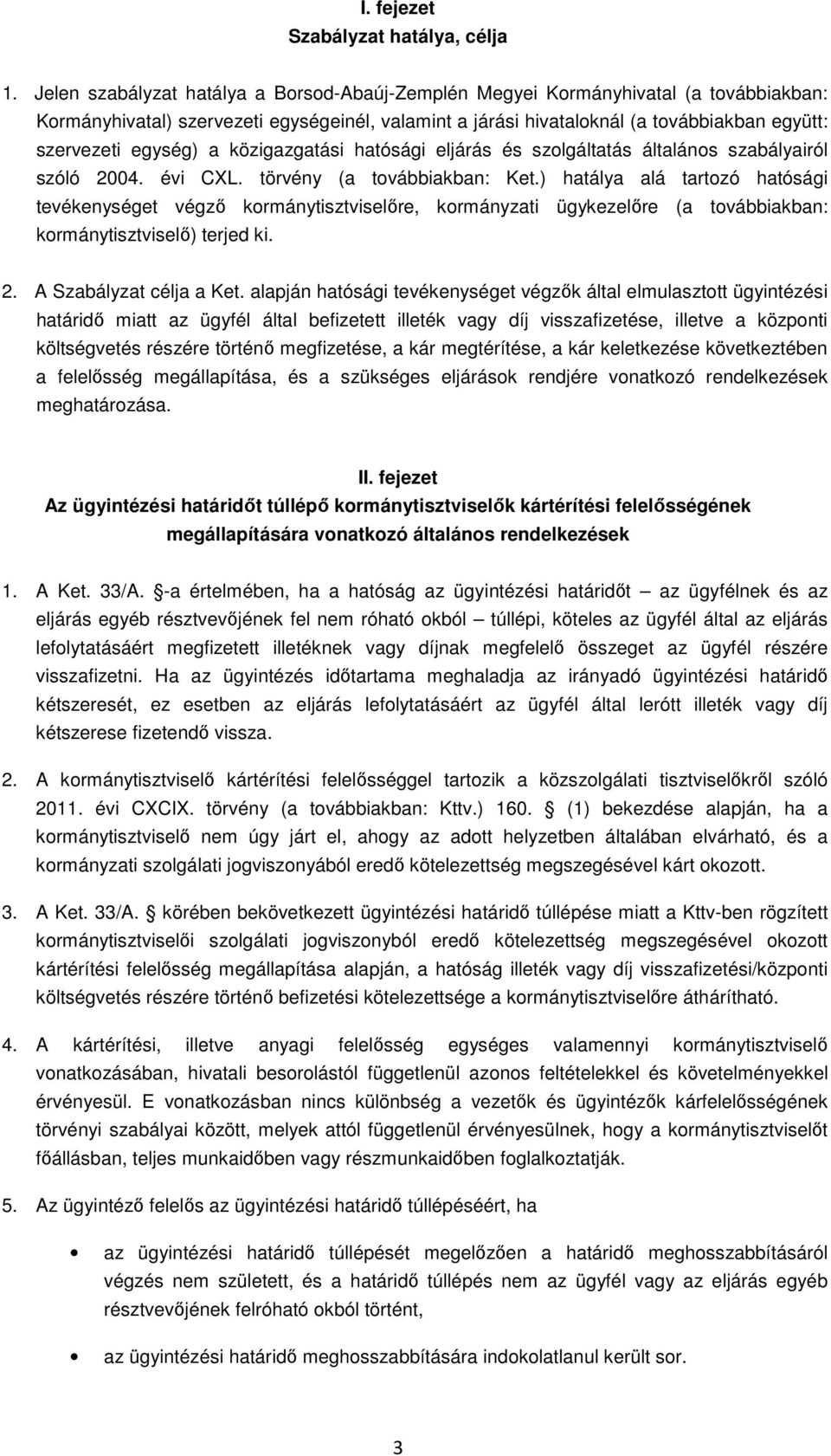 egység) a közigazgatási hatósági eljárás és szolgáltatás általános szabályairól szóló 2004. évi CXL. törvény (a továbbiakban: Ket.