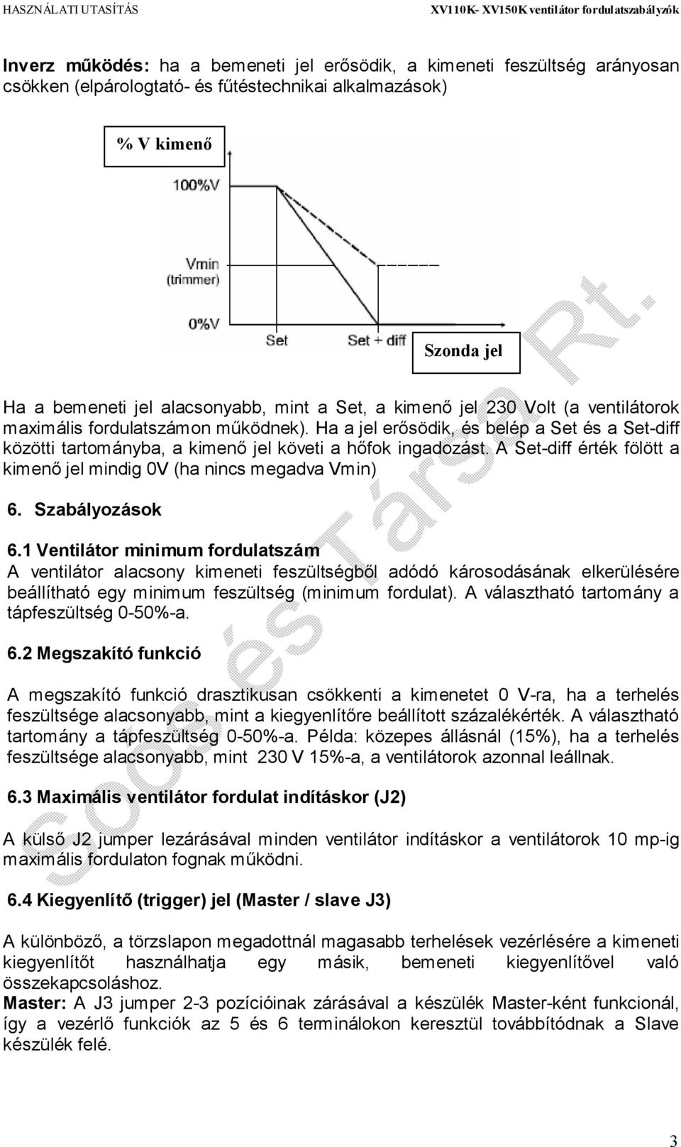 A Set-diff érték fölött a kimenő jel mindig 0V (ha nincs megadva Vmin) 6. Szabályozások 6.