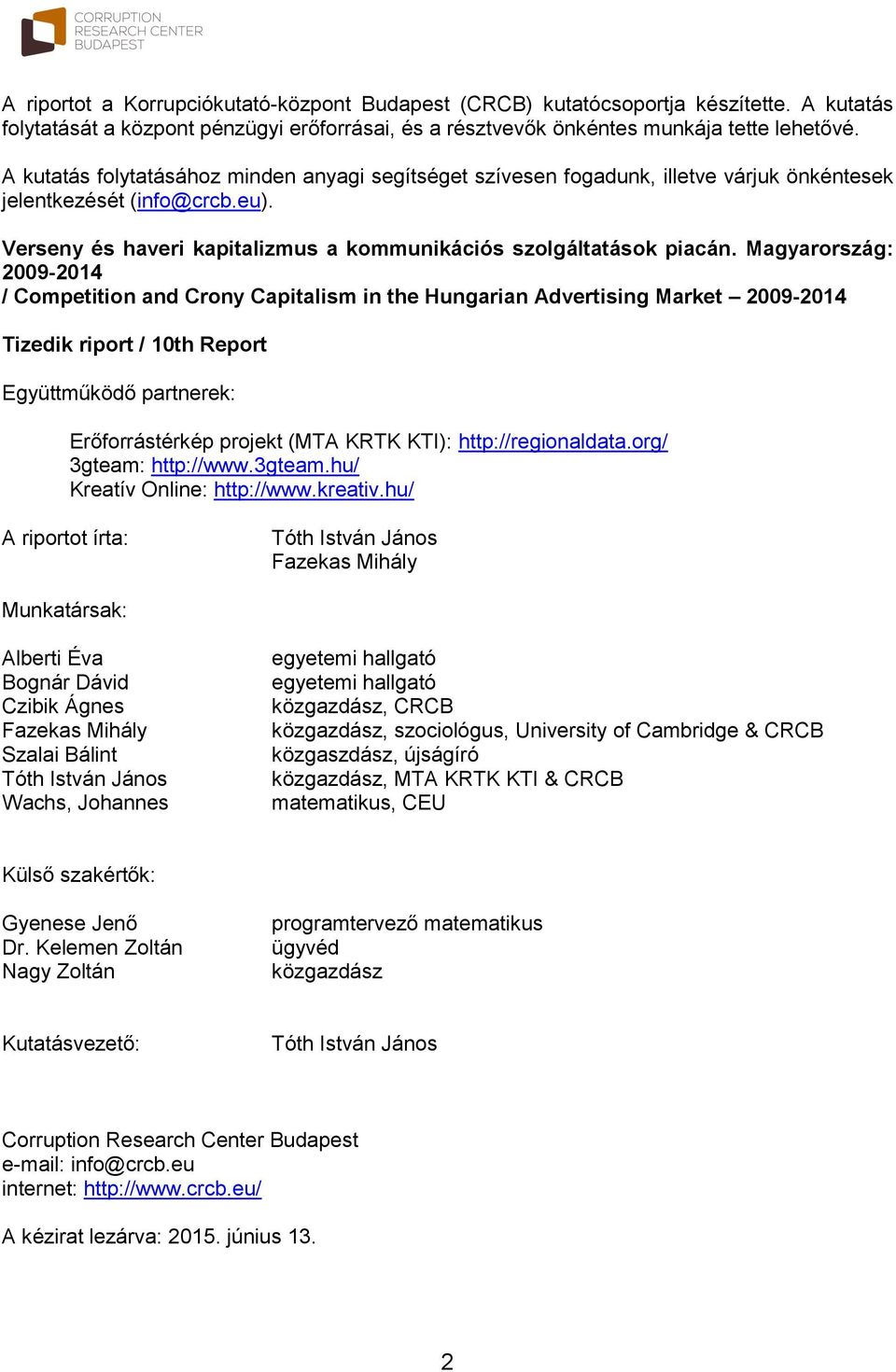 Magyarország: 2009-2014 / Competition and Crony Capitalism in the Hungarian Advertising Market 2009-2014 Tizedik riport / 10th Report Együttműködő partnerek: Erőforrástérkép projekt (MTA KRTK KTI):