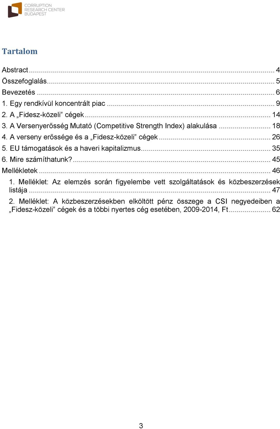 EU támogatások és a haveri kapitalizmus... 35 6. Mire számíthatunk?... 45 Mellékletek... 46 1.