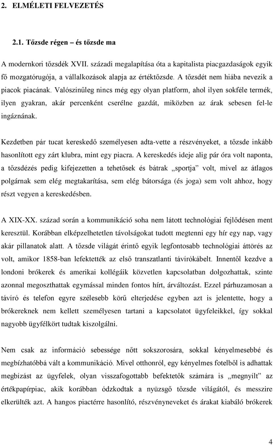 Valószínűleg nincs még egy olyan platform, ahol ilyen sokféle termék, ilyen gyakran, akár percenként cserélne gazdát, miközben az árak sebesen fel-le ingáznának.