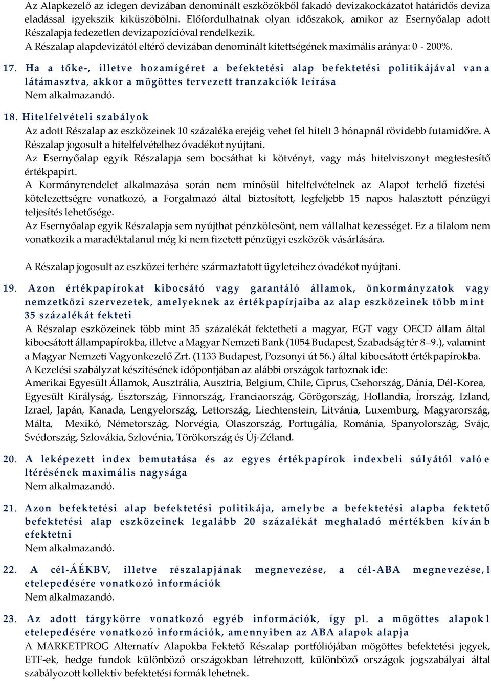 A Részalap alapdevizától eltérő devizában denominált kitettségének maximális aránya: 0-200%. 1 7.