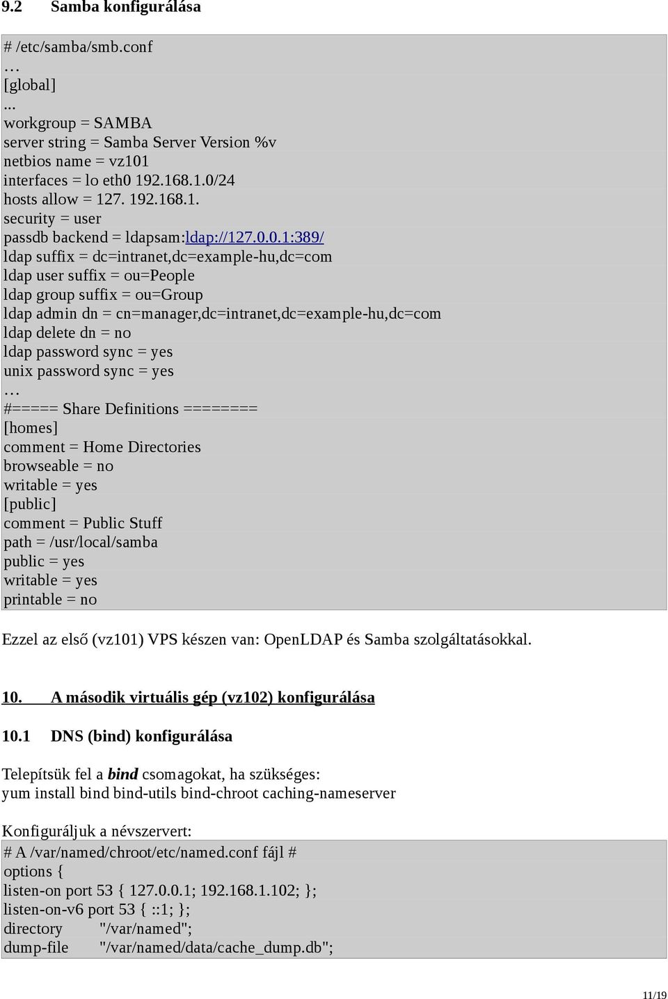 ldap password sync = yes unix password sync = yes #===== Share Definitions ======== [homes] comment = Home Directories browseable = no writable = yes [public] comment = Public Stuff path =