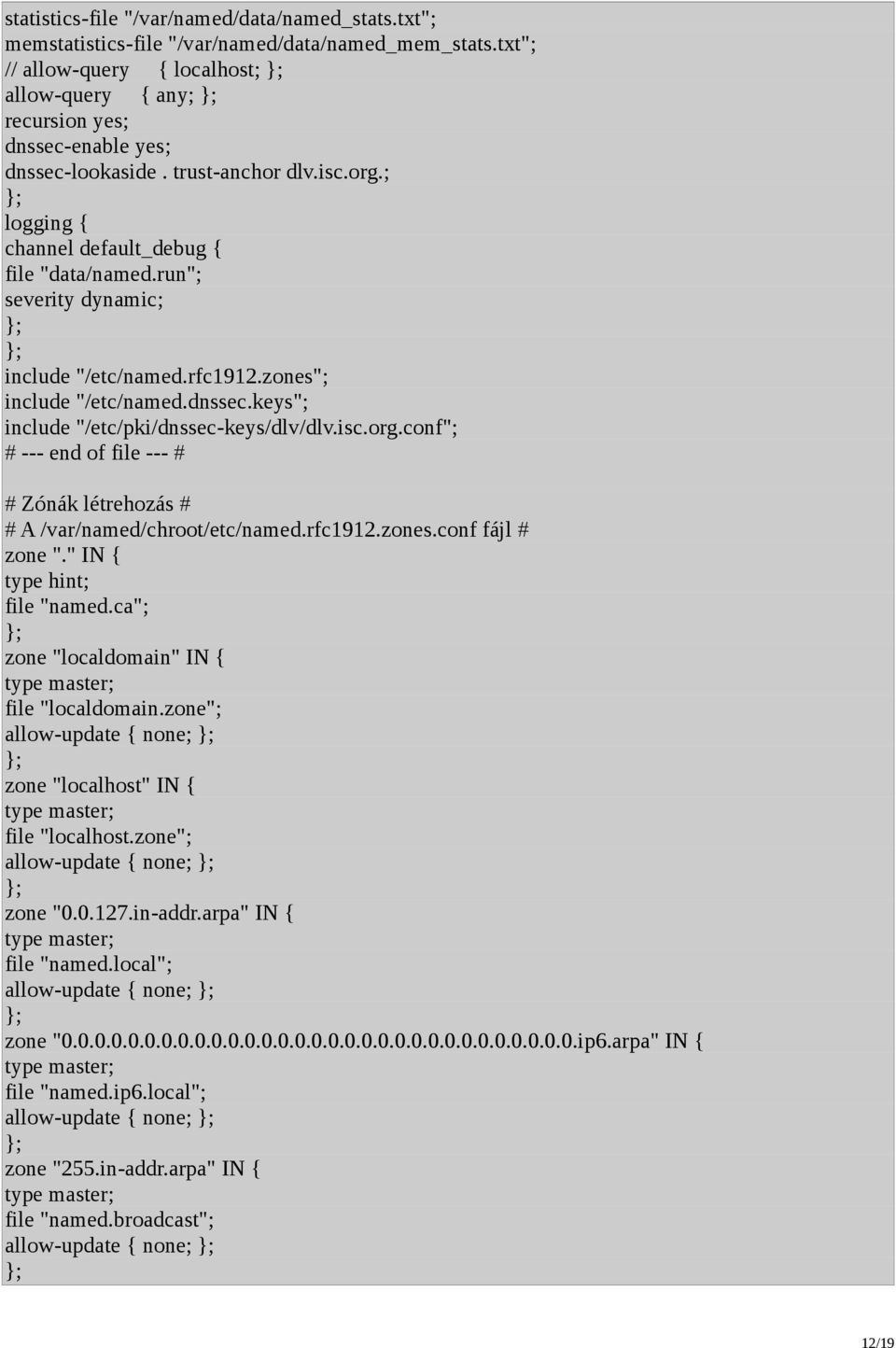 run"; severity dynamic; include "/etc/named.rfc1912.zones"; include "/etc/named.dnssec.keys"; include "/etc/pki/dnssec-keys/dlv/dlv.isc.org.