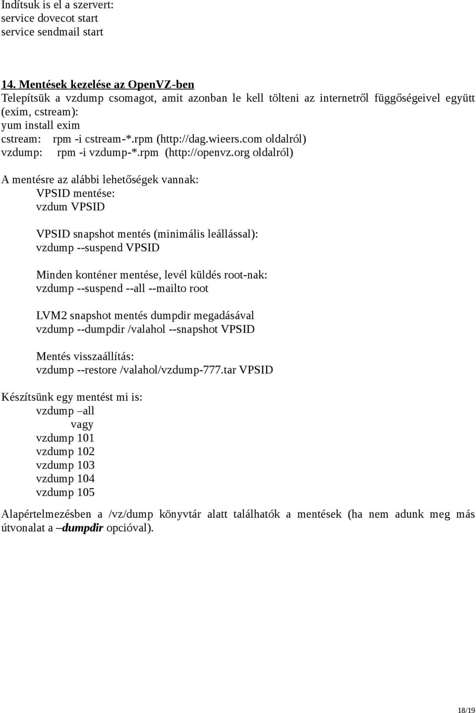rpm (http://dag.wieers.com oldalról) vzdump: rpm -i vzdump-*.rpm (http://openvz.