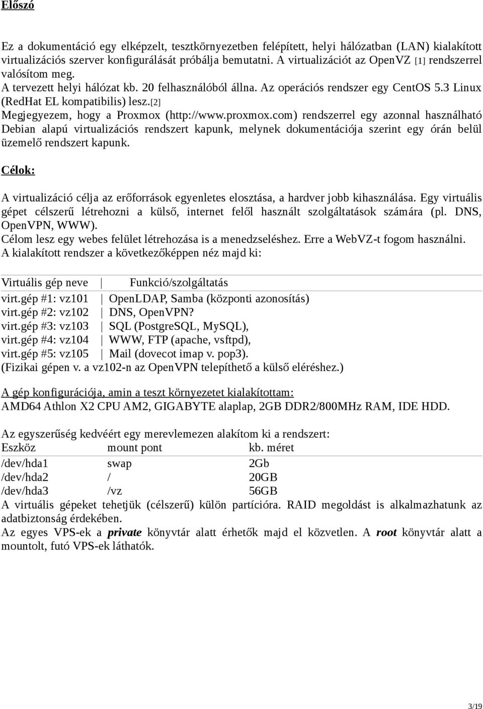 [2] Megjegyezem, hogy a Proxmox (http://www.proxmox.