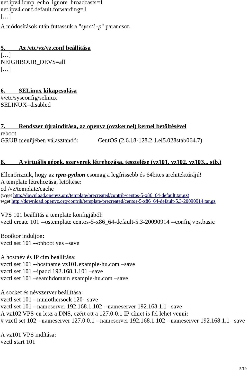 028stab064.7) 8. A virtuális gépek, szerverek létrehozása, tesztelése (vz101, vz102, vz103... stb.) Ellenőrizzük, hogy az rpm-python csomag a legfrissebb és 64bites architektúrájú!