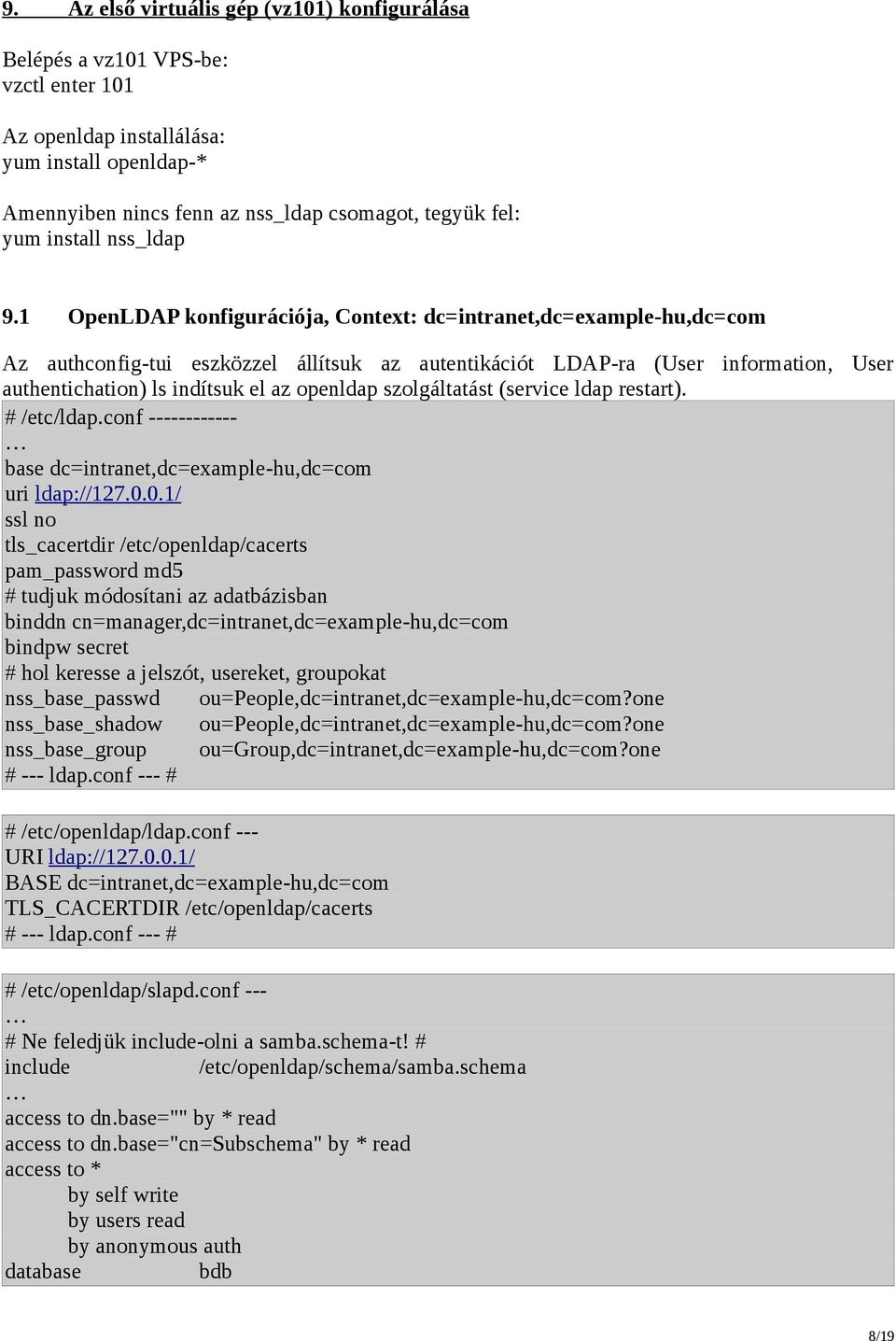 1 OpenLDAP konfigurációja, Context: dc=intranet,dc=example-hu,dc=com Az authconfig-tui eszközzel állítsuk az autentikációt LDAP-ra (User information, User authentichation) ls indítsuk el az openldap