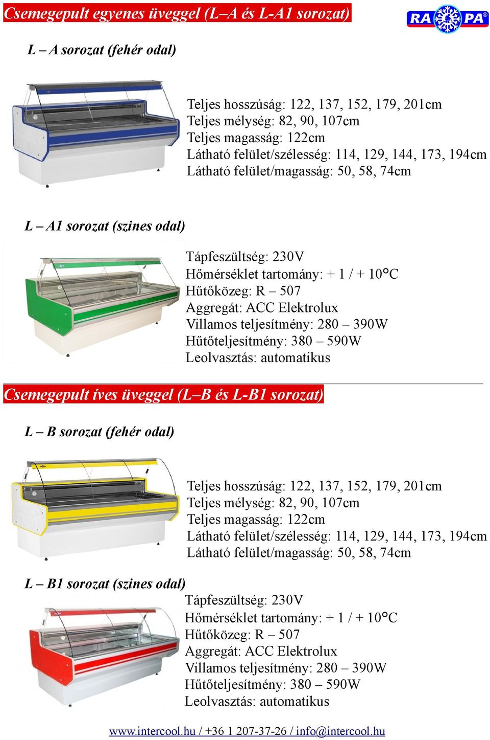 Csemegepult íves üveggel (L B és L-B1 sorozat)csemegepult íves üveggel (L B és L-B1 sorozat) L B sorozat (fehér odal) Teljes hosszúság: 122, 137, 152, 179, 201cm Teljes mélység: 82, 90,