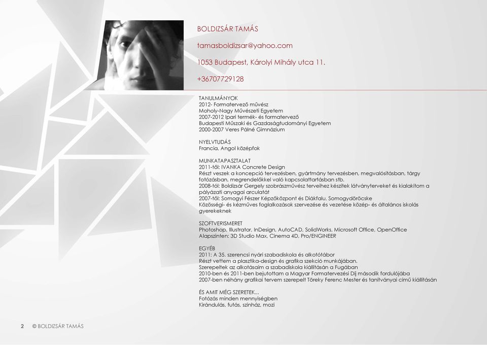 NYELVTUDÁS Francia, Angol középfok Munkatapasztalat 2011-től: IVANKA Concrete Design Részt veszek a koncepció tervezésben, gyártmány tervezésben, megvalósításban, tárgy fotózásban, megrendelőkkel