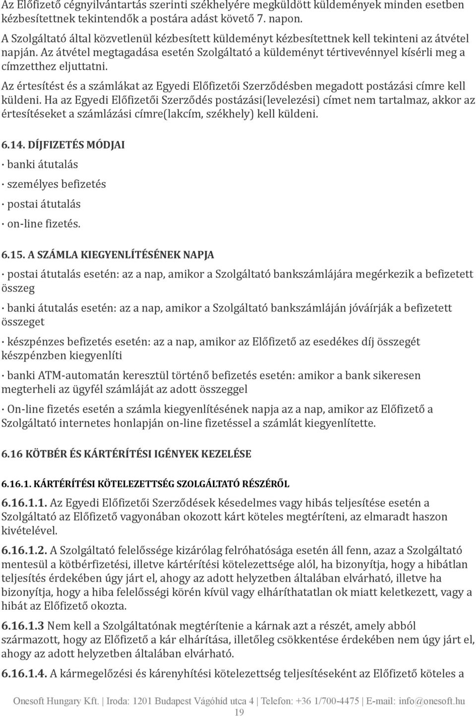 Az átvétel megtagadása esetén Szolgáltató a küldeményt tértivevénnyel kísérli meg a címzetthez eljuttatni.