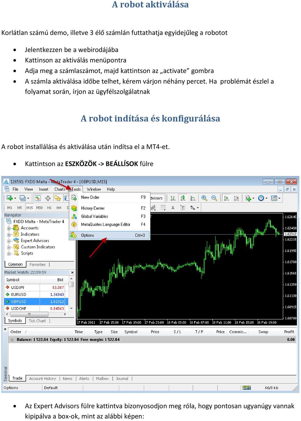 Ha problémát észlel a folyamat során, írjon az ügyfélszolgálatnak A robot indítása és konfigurálása A robot installálása és aktiválása után indítsa el a