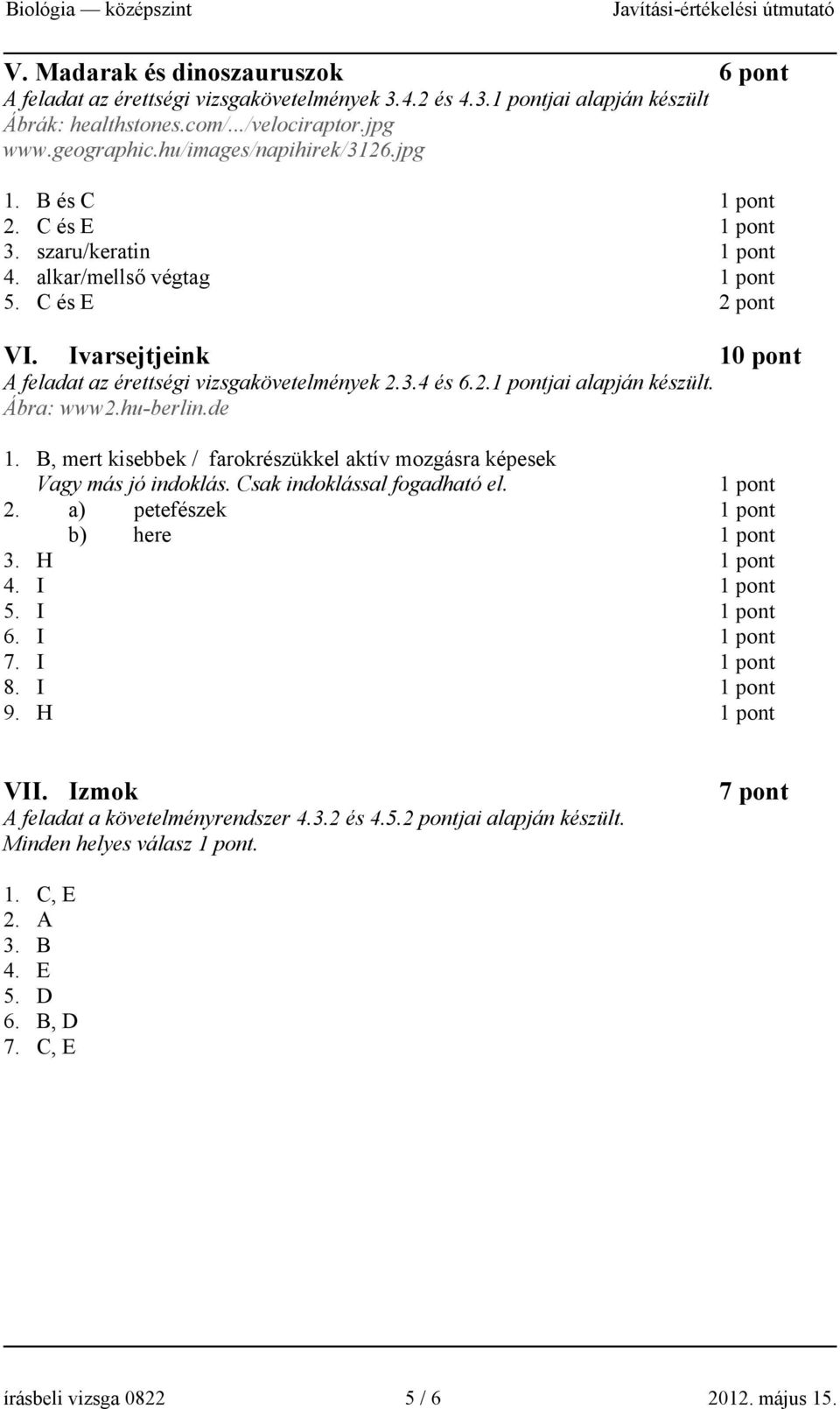 Ivarsejtjeink 10 pont A feladat az érettségi vizsgakövetelmények 2.3.4 és 6.2.1 pontjai alapján készült. Ábra: www2.hu-berlin.de 1.